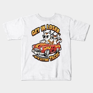 Get in loser we're getting tacos Kids T-Shirt